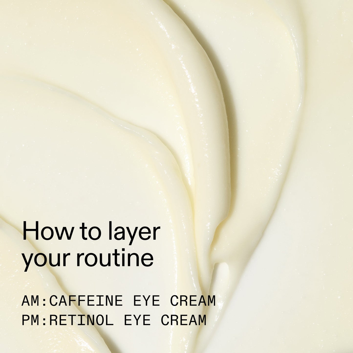 caffeine-retinol-eye-cream-duo-x3 Tired_Eyes_Duo_How_to_layer_2000x2000_4b85d2b7-1b00-4836-b675-77baa8d8e0b0.jpg