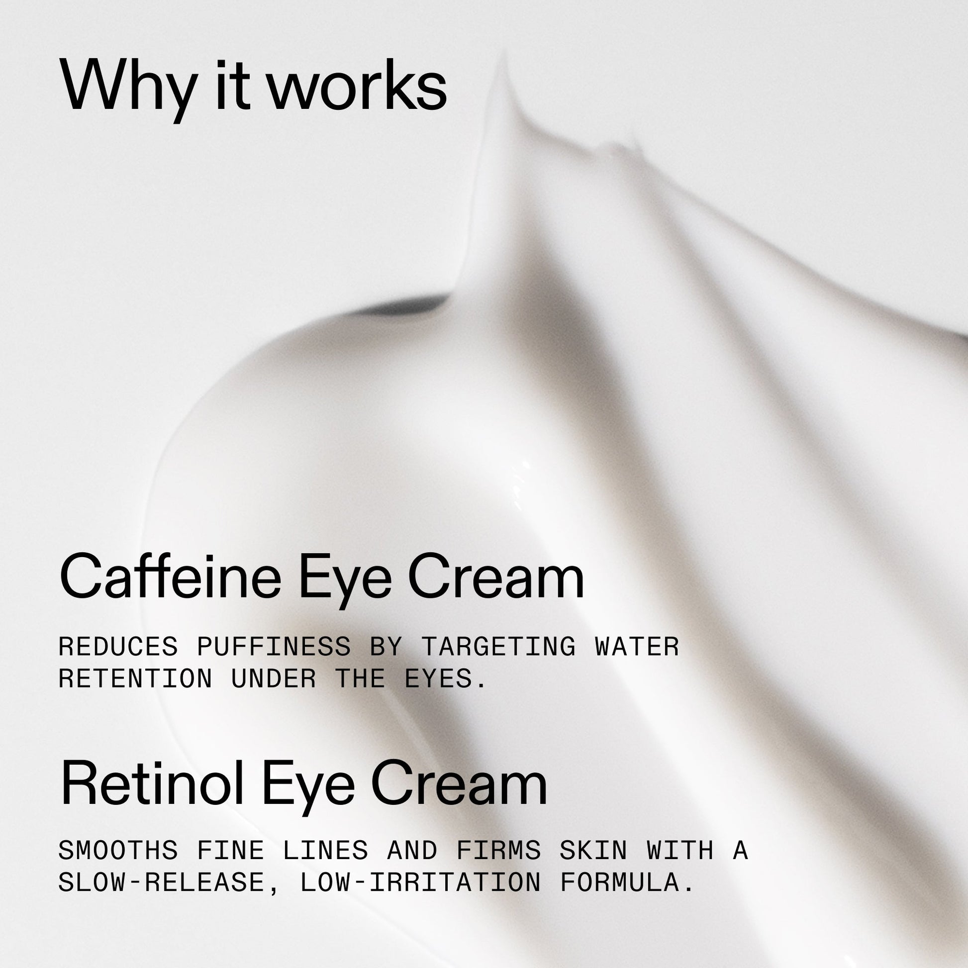 caffeine-retinol-eye-cream-duo-x3 Tired_Eyes_Duo_Why_it_works_2000x2000_de4123f2-67bf-4a7f-83c5-3c982686af46.jpg